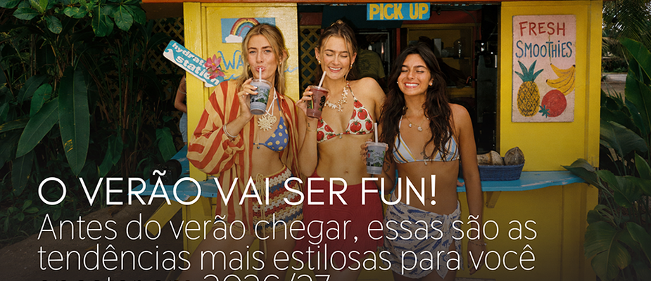 O Verão vai ser FUN: Antes do verão chegar, essas são as tendências mais estilosas para você apostar em 2026/27 O Verão vai ser FUN: Antes do verão chegar, essas são as tendências mais estilosas para você apostar em 2026/27
